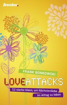 Love Attacks - 52 starke Ideen, um Nächstenliebe im Alltag zu leben