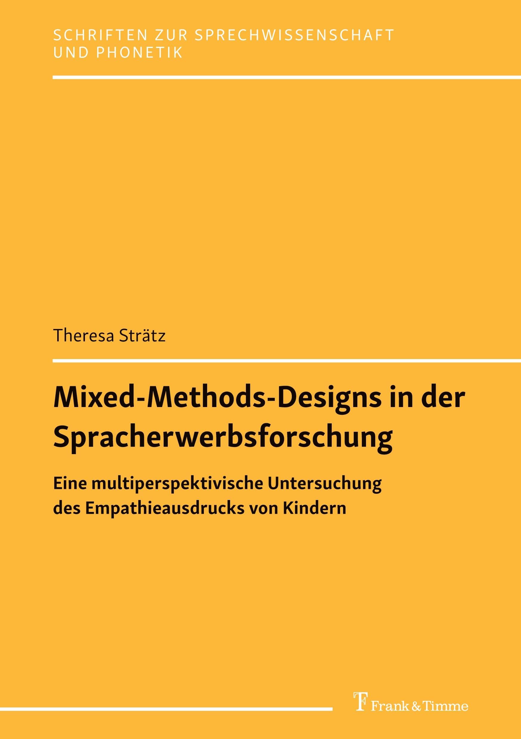 Mixed-Methods-Designs in der Spracherwerbsforschung: Eine multiperspektivische Untersuchung des Empathieausdrucks von Kindern (Schriften zur Sprechwissenschaft und Phonetik, Band 33)