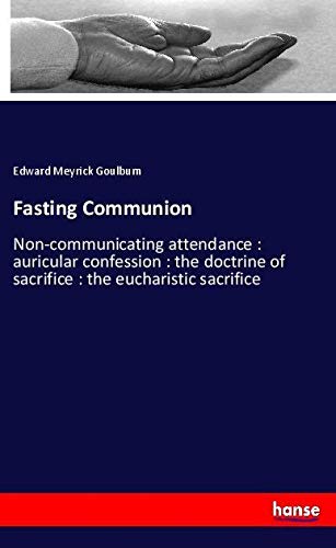 Fasting Communion: Non-communicating attendance : auricular confession : the doctrine of sacrifice : the eucharistic sacrifice