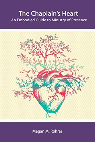 The Chaplain's Heart: An Embodied Guide to Ministry of Presence