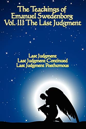 The Teachings of Emanuel Swedenborg: Vol III: Last Judgment