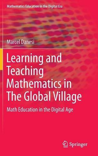 Learning and Teaching Mathematics in The Global Village: Math Education in the Digital Age (Mathematics Education in the Digital Era)