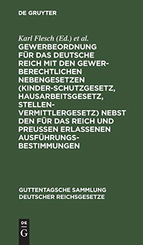 Gewerbeordnung für das Deutsche Reich: Mit den gewerberechtlichen Nebengesetzen (Kinderschutzgesetz, Hausarbeitsgesetz, Stellenvermittlergesetz) nebst ... Sammlung deutscher Reichsgesetze, 6, Band 6)