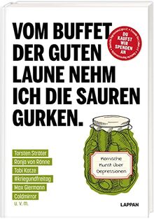 Vom Buffet der guten Laune nehm ich die sauren Gurken.: Komische Kunst über Depressionen | Mit Torsten Sträter, Tobi Katze, Ronja von Rönne, ... erzählmirnix, Michael Holtschulte u.v.m.