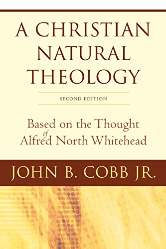Christian Natural Theology: Gased on the Thought of Alfred North Whitehead: Based on the Thought of Alfred North Whitehead