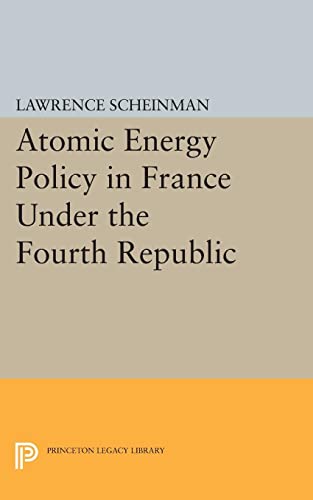Lawrence Scheinman Atomic Energy Policy In France Under The Fourth Republic (Princeton Legacy Library)