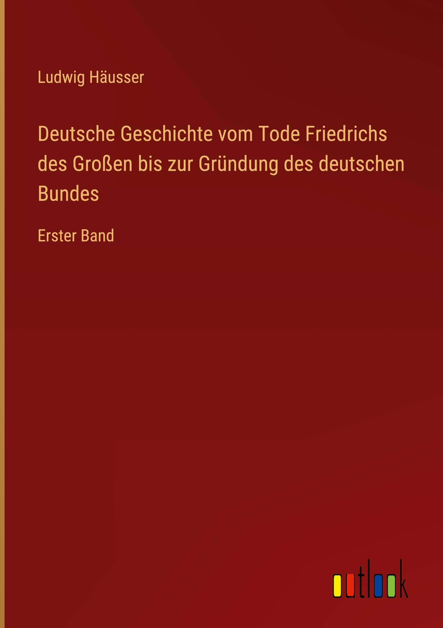 Deutsche Geschichte vom Tode Friedrichs des Großen bis zur Gründung des deutschen Bundes: Erster Band
