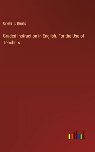 Graded Instruction in English. For the Use of Teachers