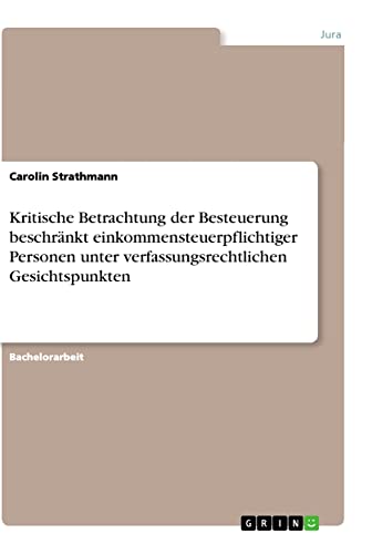 Kritische Betrachtung der Besteuerung beschränkt einkommensteuerpflichtiger Personen unter verfassungsrechtlichen Gesichtspunkten