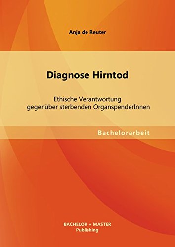 Diagnose Hirntod: Ethische Verantwortung gegenüber sterbenden OrganspenderInnen (Bachelorarbeit)