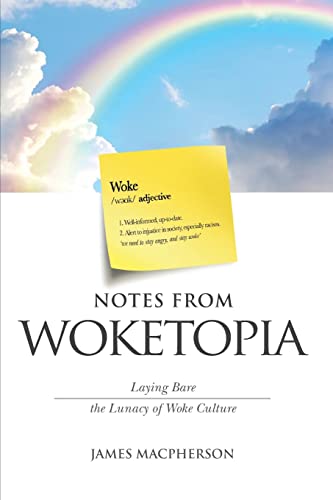 Notes From Woketopia: Laying Bare the Lunacy of Woke Culture