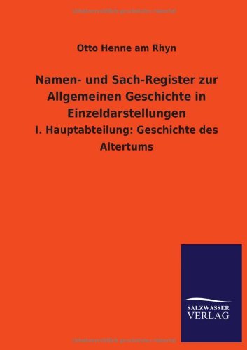 Namen- und Sach-Register zur Allgemeinen Geschichte in Einzeldarstellungen: I. Hauptabteilung: Geschichte des Altertums