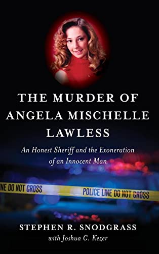 The Murder of Angela Mischelle Lawless: An Honest Sheriff and the Exoneration of an Innocent Man