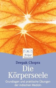 Die Körperseele: Grundlagen und praktische Übungen der indischen Medizin