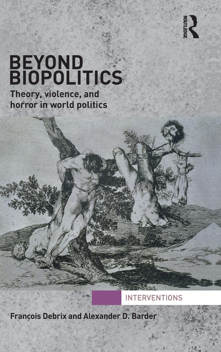 Beyond Biopolitics: Theory, Violence, and Horror in World Politics (Interventions)