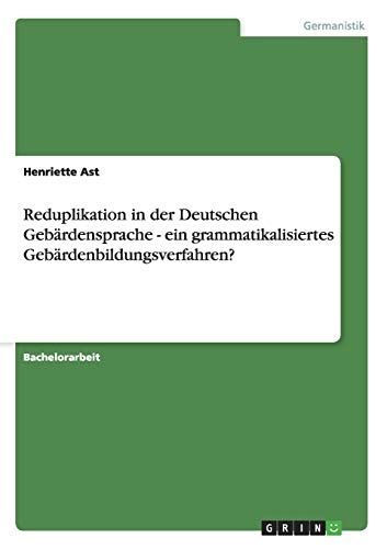 Reduplikation in der Deutschen Gebärdensprache - ein grammatikalisiertes Gebärdenbildungsverfahren?
