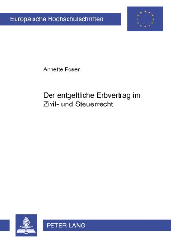 Der entgeltliche Erbvertrag im Zivil- und Steuerrecht (Europäische Hochschulschriften / European University Studies / Publications Universitaires Européennes)