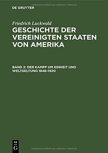 Der Kampf um Einheit und Weltgeltung 1848–1920 (Friedrich Luckwald: Geschichte der Vereinigten Staaten von Amerika)