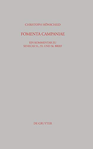 FOMENTA CAMPANIAE: Ein Kommentar zu Senecas 51., 55. und 56. Brief (Beiträge zur Altertumskunde, 190, Band 190)