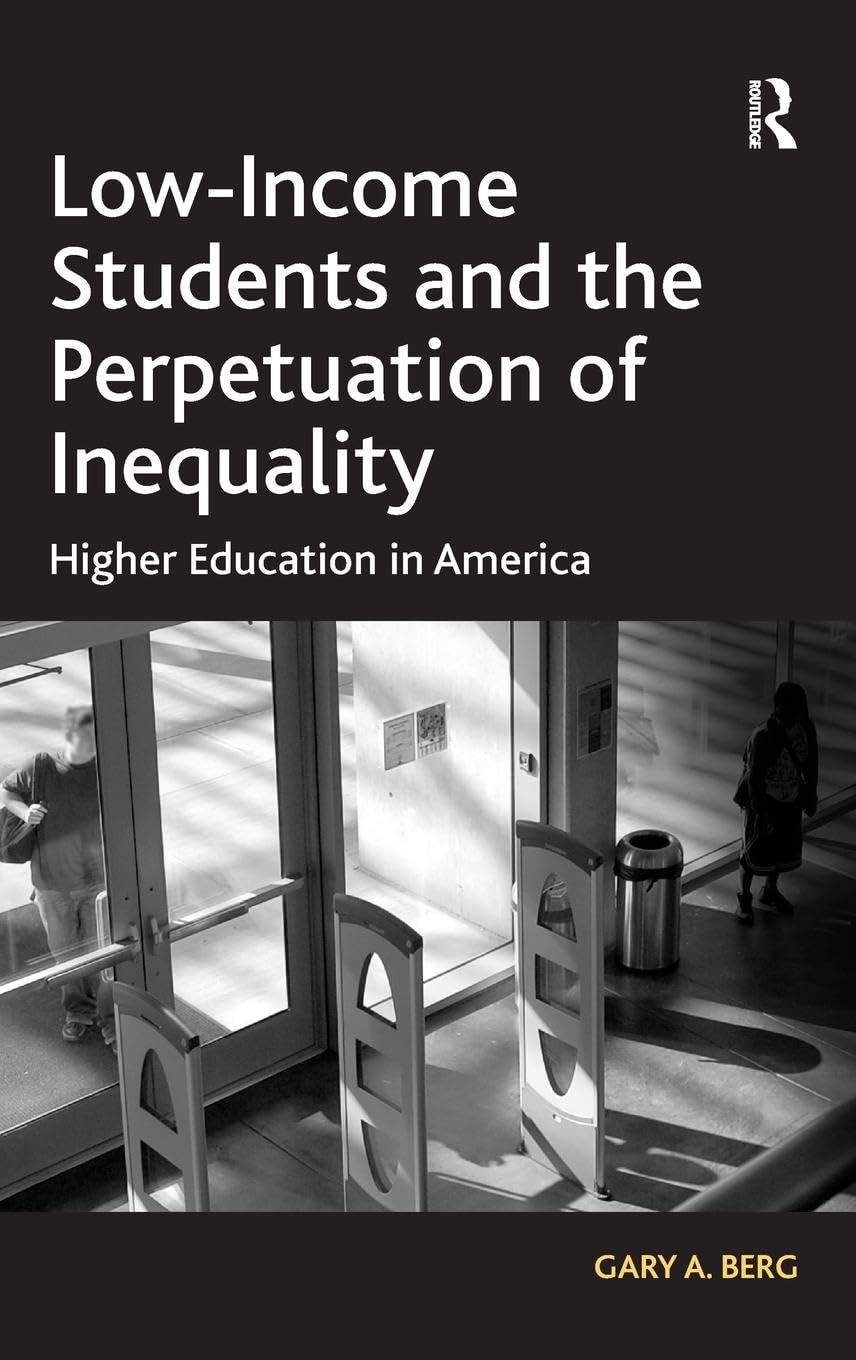Low-Income Students and the Perpetuation of Inequality: Higher Education in America