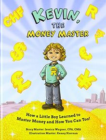 Kevin, the Money Master: How a Little Boy Learned to Master Money and How You Can Too! (Family Who Reads Together Stays Together)