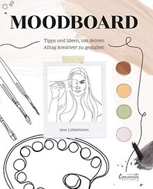 Moodboard. Tipps und Ideen, um Deinen Alltag kreativer zu gestalten