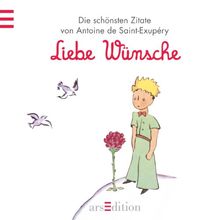 Liebe Wünsche: Der Kleine Prinz - Die schönsten Zitate von Antoine de Saint-Exupéry (Kleiner Prinz Minibücher)