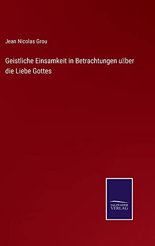 Geistliche Einsamkeit in Betrachtungen u¨ber die Liebe Gottes