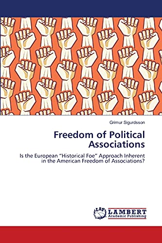 Freedom of Political Associations: Is the European “Historical Foe” Approach Inherent in the American Freedom of Associations?