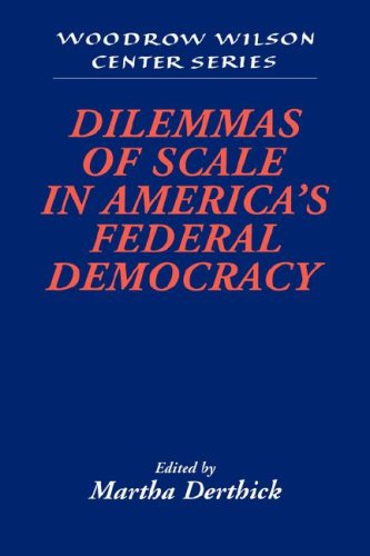 Dilemmas of Scale in Amer Fed Democ (Woodrow Wilson Center Press)