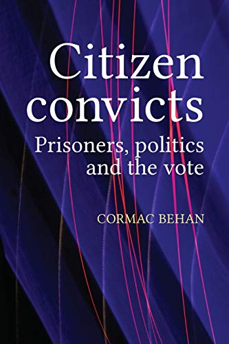 Citizen Convicts: Prisoners, Politics and the Vote