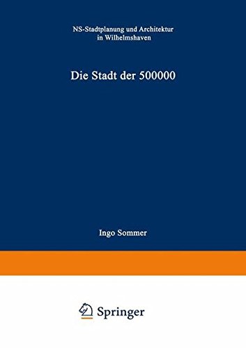 Die Stadt der 500 000: NS-Stadtplanung und Architektur in Wilhelmshaven