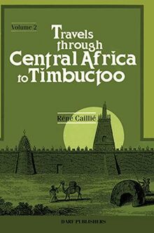 Travels Through Central Africa to Timbuctoo: Vol. II (Travels Through Central Africa to Timbuctoo; and Across the Great Desert, to Morocco, Performed in the Years 1824-1828)