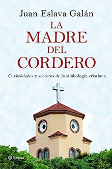 La madre del cordero : curiosidades y secretos de la simbología cristiana (No Ficción)