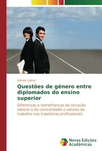 Questões de género entre diplomados do ensino superior: Diferenças e semelhanças da situação laboral e da centralidade e valores do trabalho nas trajetórias profissionais