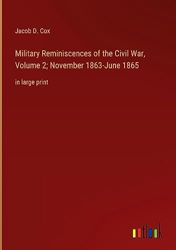 Military Reminiscences of the Civil War, Volume 2; November 1863-June 1865: in large print