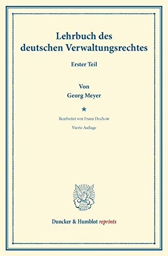 Lehrbuch des deutschen Verwaltungsrechts.: Bearb. von Franz Dochow. Erster Teil. (Duncker & Humblot reprints)