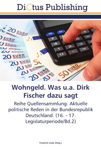 Wohngeld. Was u.a. Dirk Fischer dazu sagt: Reihe Quellensammlung: Aktuelle politische Reden in der Bundesrepublik Deutschland. (16. - 17. Legislaturperiode/Bd.2)