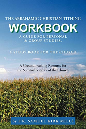 The Abrahamic Christian Tithing: Workbook: A Guide for Personal & Group Studies.