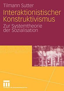 Interaktionistischer Konstruktivismus: Zur Systemtheorie der Sozialisation (German Edition)