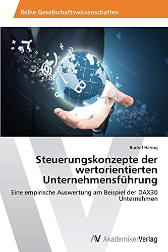 Steuerungskonzepte der wertorientierten Unternehmensführung: Eine empirische Auswertung am Beispiel der DAX30 Unternehmen