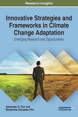 Innovative Strategies and Frameworks in Climate Change Adaptation: Emerging Research and Opportunities (Advances in Environmental Engineering and Green Technologies)