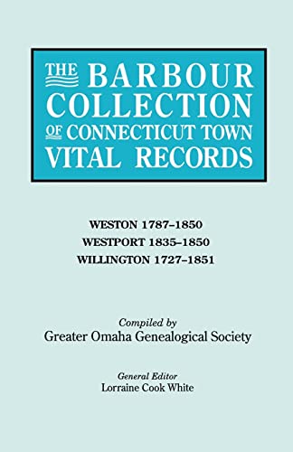 The Barbour Collection of Connecticut Town Vital Records. Volume 51: Weston 1787-1850, Westport 1835-1850, Willington 1727-1851