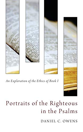 Portraits of the Righteous in the Psalms: An Exploration of the Ethics of Book I