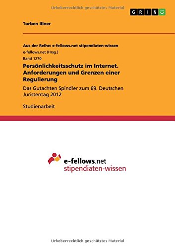 Persönlichkeitsschutz im Internet. Anforderungen und Grenzen einer Regulierung: Das Gutachten Spindler zum 69. Deutschen Juristentag 2012