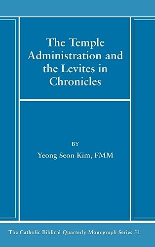The Temple Administration and the Levites in Chronicles (Catholic Biblical Quarterly Monograph, Band 51)