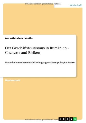 Der Geschäftstourismus in Rumänien - Chancen und Risiken: Unter der besonderen Berücksichtigung der Metropolregion Brasov