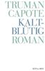 Truman Capote - Werke: Kaltblütig: Wahrheitsgemäßer Bericht über einen mehrfachen Mord und seine Folgen: Bd 7