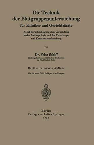 Die Technik der Blutgruppenuntersuchung für Kliniker und Gerichtsärzte: Nebst Berücksichtigung Ihrer Anwendung in der Anthropologie und der Vererbungs- und Konstitutionsforschung