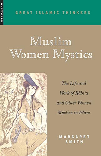 Muslim Women Mystics: The Life And Work Of Rabi'a And Other Women Mystics In Islam (Great Islamic Thinkers, Band 1)
